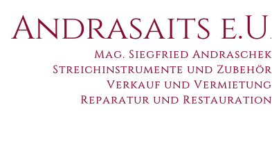 Andrasaits e.U. Mag. Siegfried Andraschek Streichinstrumente und Zubehör Verkauf und Vermietung Reparatur und Restauration